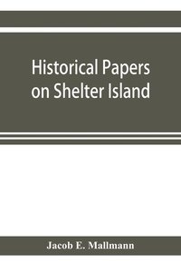 bokomslag Historical papers on Shelter Island and its Presbyterian church with genealogical tables