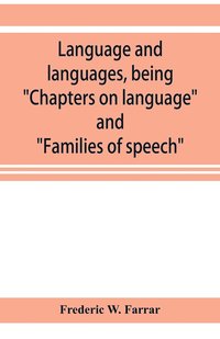 bokomslag Language and languages, being &quot;Chapters on language&quot; and &quot;Families of speech&quot;