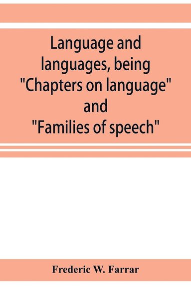 bokomslag Language and languages, being &quot;Chapters on language&quot; and &quot;Families of speech&quot;