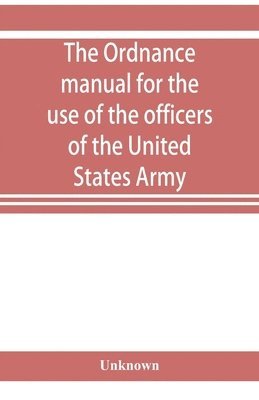 bokomslag ordnance manual for the use of the officers of the United States Army