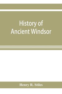bokomslag History of ancient Windsor, Connecticut, including East Windsor, South Windsor, and Ellington, prior to 1768, the date of their separation from the old town; and Windsor, Bloomfield and Windsor Loc...