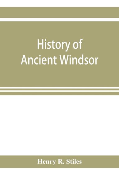 bokomslag History of ancient Windsor, Connecticut, including East Windsor, South Windsor, and Ellington, prior to 1768, the date of their separation from the old town; and Windsor, Bloomfield and Windsor Loc...
