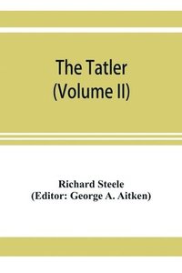 bokomslag The Tatler (Volume II)