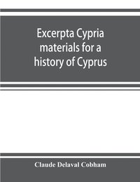 bokomslag Excerpta cypria; materials for a history of Cyprus