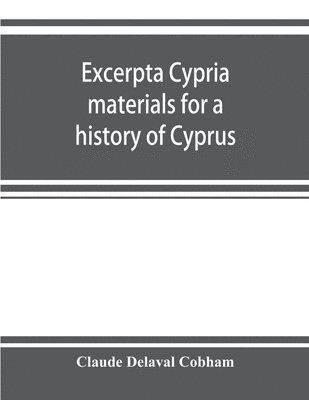 bokomslag Excerpta cypria; materials for a history of Cyprus