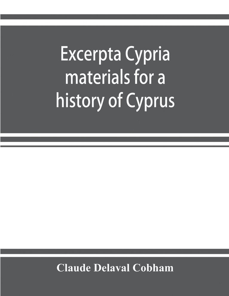 Excerpta cypria; materials for a history of Cyprus 1