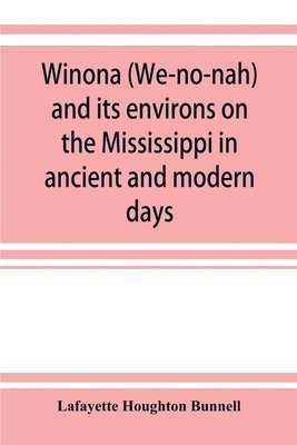 bokomslag Winona (We-no-nah) and its environs on the Mississippi in ancient and modern days