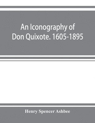 bokomslag An iconography of Don Quixote. 1605-1895