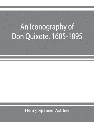 An iconography of Don Quixote. 1605-1895 1