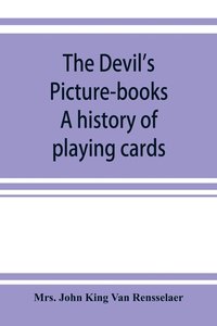 bokomslag The devil's picture-books. A history of playing cards