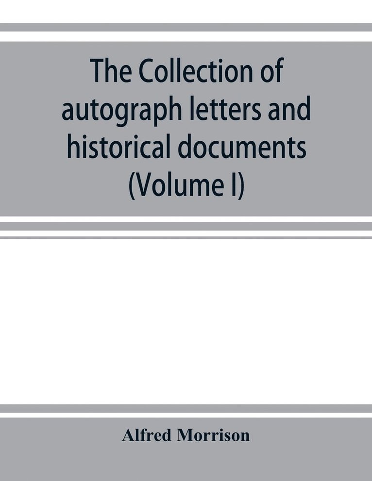collection of autograph letters and historical documents (Volume I)