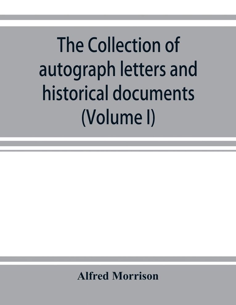 The collection of autograph letters and historical documents (Volume I) 1