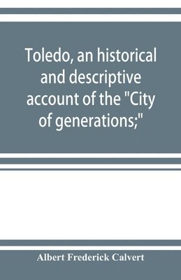bokomslag Toledo, an historical and descriptive account of the "City of generations;"