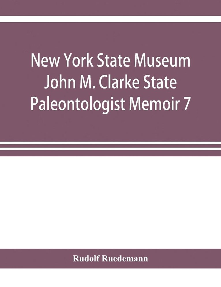 Rudolf Ruedemann, Rudolf Ruedemann - New York State Museum John M. Clarke State Paleontologist Memoir 7 Graptolites of New York Part 1 Graptolites of the Lower Beds, Häftad