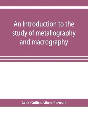 An introduction to the study of metallography and macrography 1