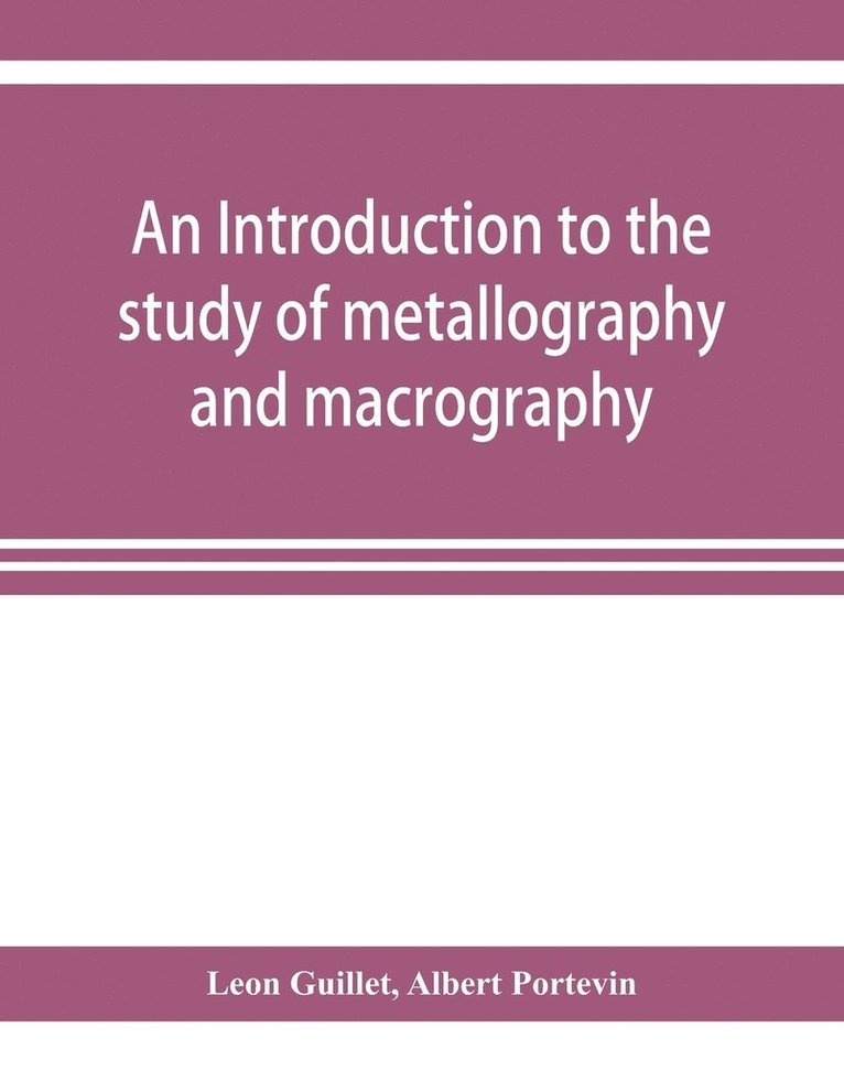 An introduction to the study of metallography and macrography 1