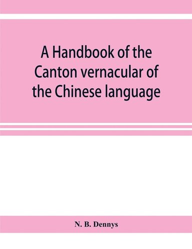 bokomslag A handbook of the Canton vernacular of the Chinese language