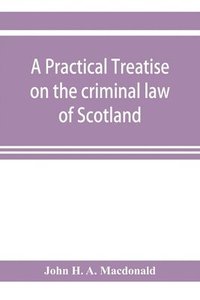 bokomslag practical treatise on the criminal law of Scotland