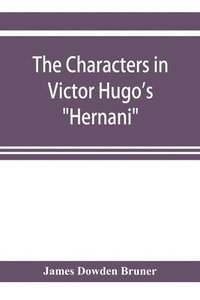 bokomslag The Characters in Victor Hugo's Hernani