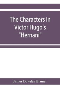 bokomslag The Characters in Victor Hugo's &quot;Hernani&quot;