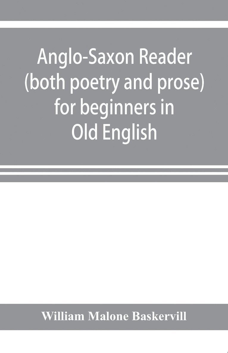 William Malone Baskervill, William Malone Baskervill - Anglo-Saxon reader (both poetry and prose) for beginners in Old English, Häftad