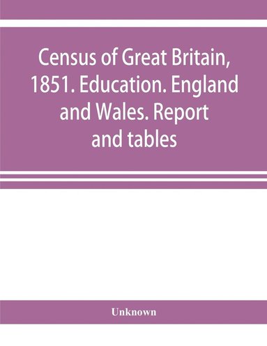 bokomslag Census of Great Britain, 1851. Education. England and Wales. Report and tables