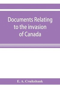 bokomslag Documents relating to the invasion of Canada and the surrender of Detroit, 1812