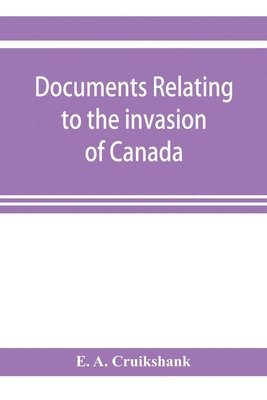 E A Cruikshank, E. A. Cruikshank, E. A. Cruikshank - Documents relating to the invasion of Canada and the surrender of Detroit, 1812, Häftad