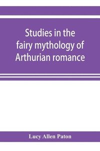 bokomslag Studies in the fairy mythology of Arthurian romance