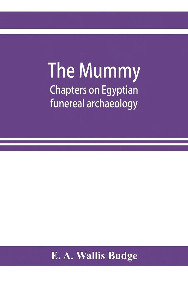 mummy; chapters on Egyptian funereal archaeology 1