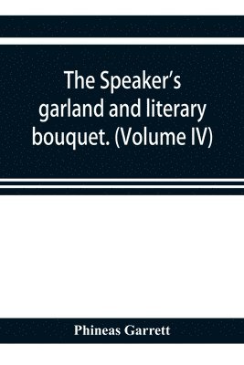 bokomslag speaker's garland and literary bouquet. (Volume IV).