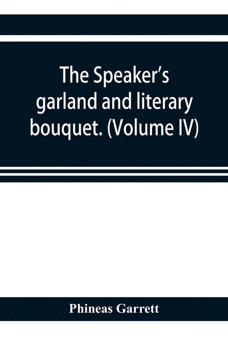 speaker's garland and literary bouquet. (Volume IV).
