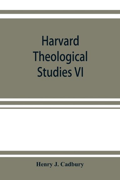Henry J Cadbury - Harvard Theological Studies VI, Häftad