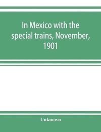 bokomslag In Mexico with the special trains, November, 1901