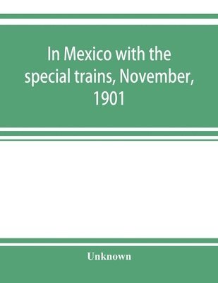 bokomslag In Mexico with the special trains, November, 1901