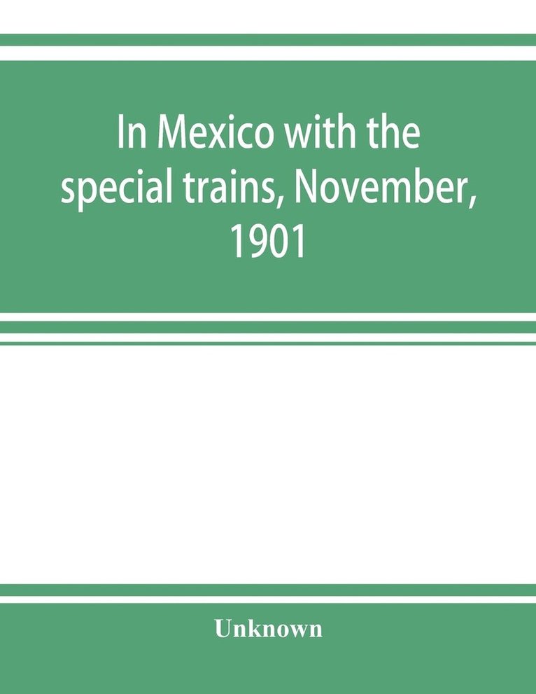 In Mexico with the special trains, November, 1901 1