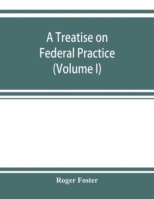 bokomslag A treatise on federal practice