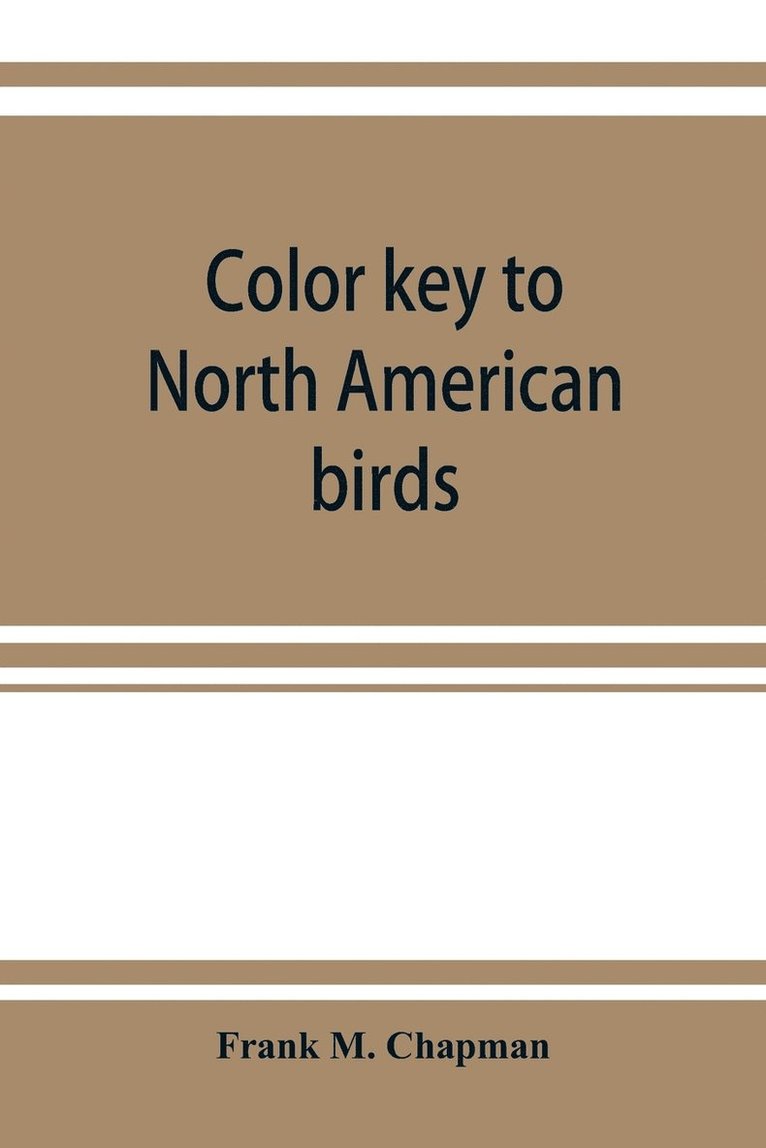 Frank M Chapman, Frank M. Chapman - Color key to North American birds; with bibliographical appendix, Häftad