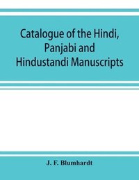 bokomslag Catalogue of the Hindi, Panjabi and Hindustandi manuscripts in the library of the British museum