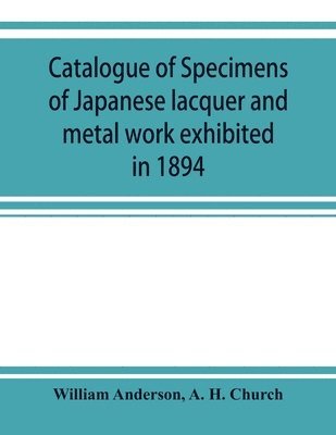 Catalogue of specimens of Japanese lacquer and metal work exhibited in 1894 1