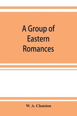 A group of Eastern romances and stories from the Persian, Tamil, and Urdu 1