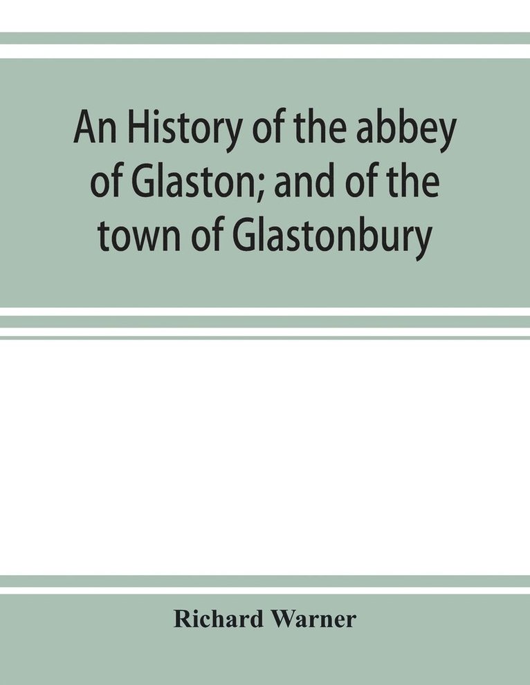 Richard Warner - history of the abbey of Glaston; and of the town of Glastonbury, Häftad