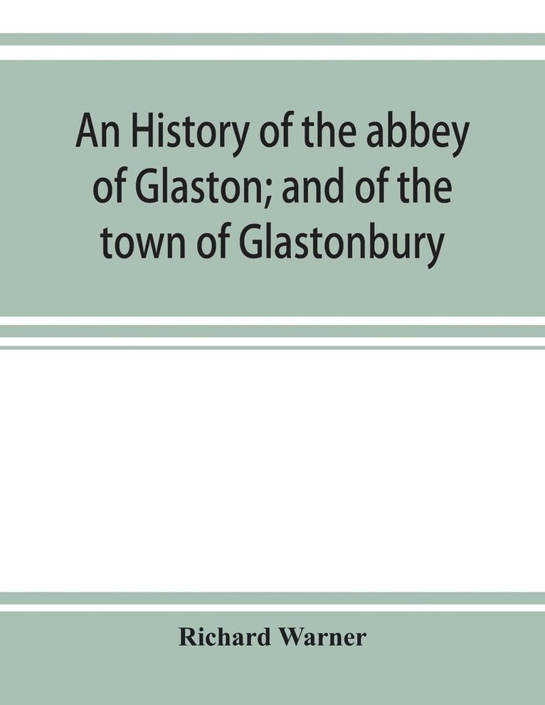 An history of the abbey of Glaston; and of the town of Glastonbury 1