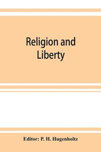 bokomslag Religion and liberty. Addresses and papers at the second International Council of Unitarian and Other Liberal Religious Thinkers and Workers, held in Amsterdam, September, 1903