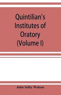bokomslag Quintilian's Institutes of oratory; or, Education of an orator. In twelve books (Volume I)