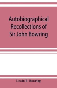 bokomslag Autobiographical recollections of Sir John Bowring