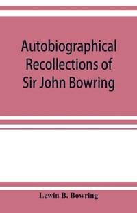 bokomslag Autobiographical recollections of Sir John Bowring