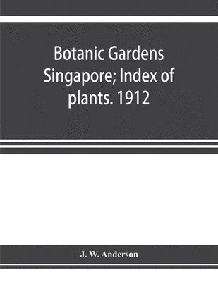 Botanic Gardens Singapore; Index of plants. 1912 1