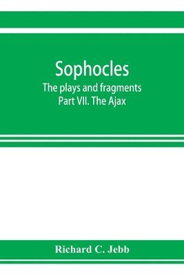 Sophocles; The plays and fragments Part VII. The Ajax 1