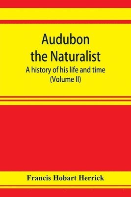 bokomslag Audubon the naturalist; a history of his life and time (Volume II)